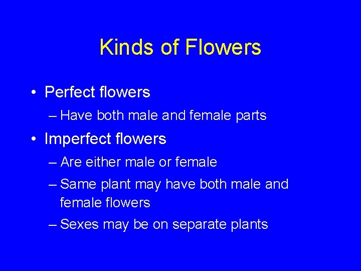 Kinds of Flowers • Perfect flowers – Have both male and female parts •