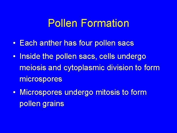 Pollen Formation • Each anther has four pollen sacs • Inside the pollen sacs,