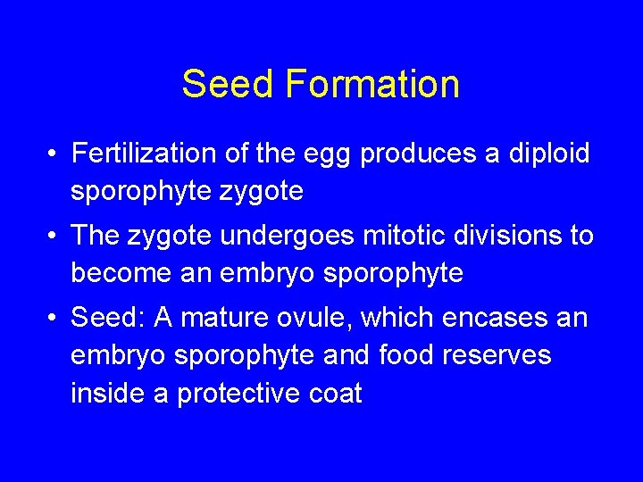 Seed Formation • Fertilization of the egg produces a diploid sporophyte zygote • The