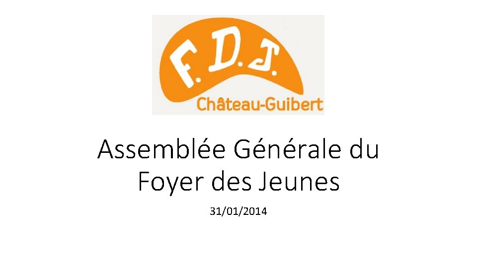 Assemblée Générale du Foyer des Jeunes 31/01/2014 