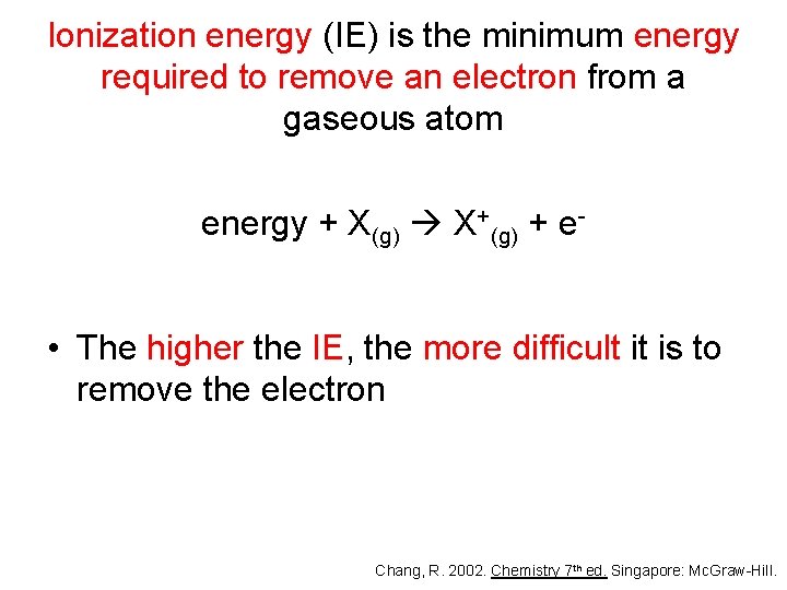 Ionization energy (IE) is the minimum energy required to remove an electron from a