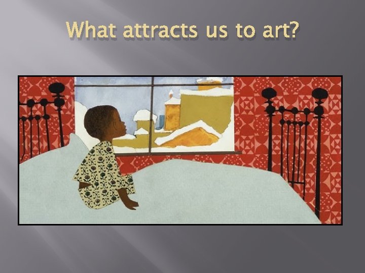 What attracts us to art? 