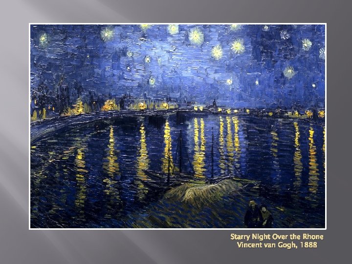 Starry Night Over the Rhone Vincent van Gogh, 1888 