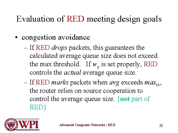 Evaluation of RED meeting design goals • congestion avoidance – If RED drops packets,