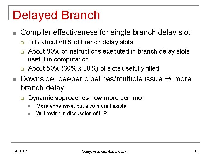 Delayed Branch n Compiler effectiveness for single branch delay slot: q q q n