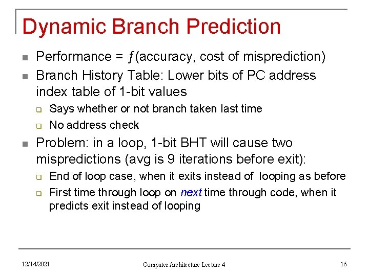 Dynamic Branch Prediction n n Performance = ƒ(accuracy, cost of misprediction) Branch History Table: