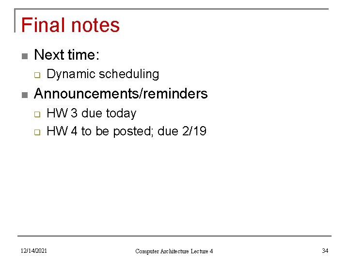 Final notes n Next time: q n Dynamic scheduling Announcements/reminders q q HW 3