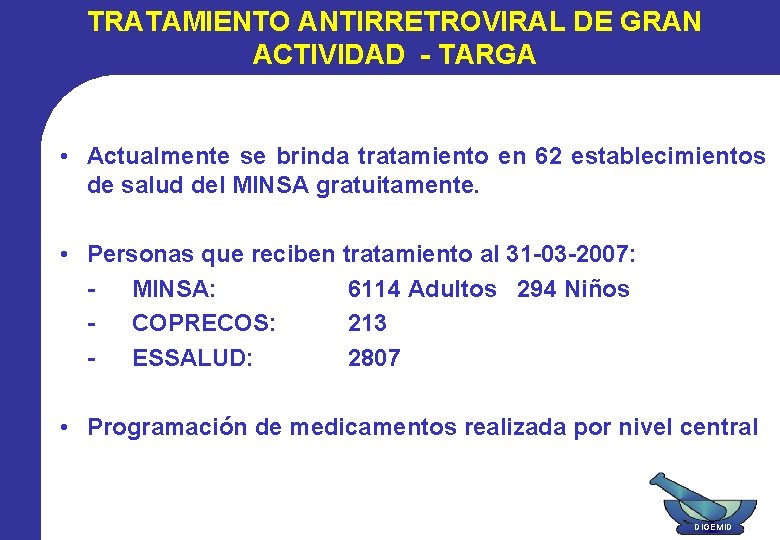 TRATAMIENTO ANTIRRETROVIRAL DE GRAN ACTIVIDAD - TARGA • Actualmente se brinda tratamiento en 62