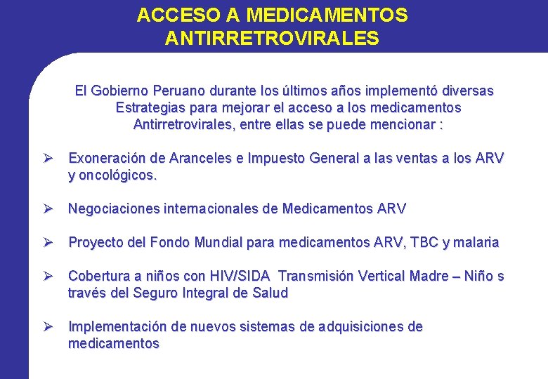 ACCESO A MEDICAMENTOS ANTIRRETROVIRALES El Gobierno Peruano durante los últimos años implementó diversas Estrategias