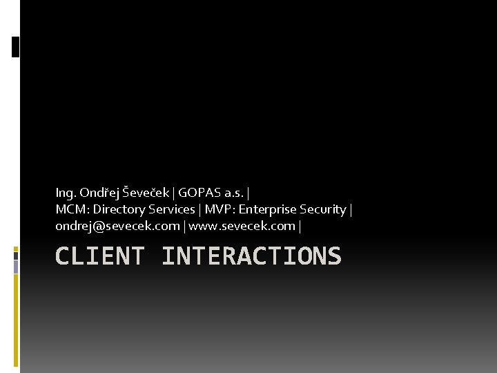 Ing. Ondřej Ševeček | GOPAS a. s. | MCM: Directory Services | MVP: Enterprise