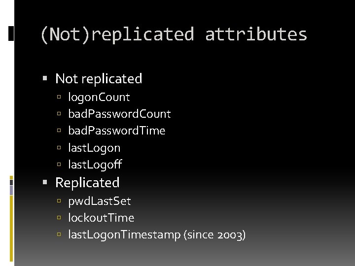 (Not)replicated attributes Not replicated logon. Count bad. Password. Time last. Logon last. Logoff Replicated