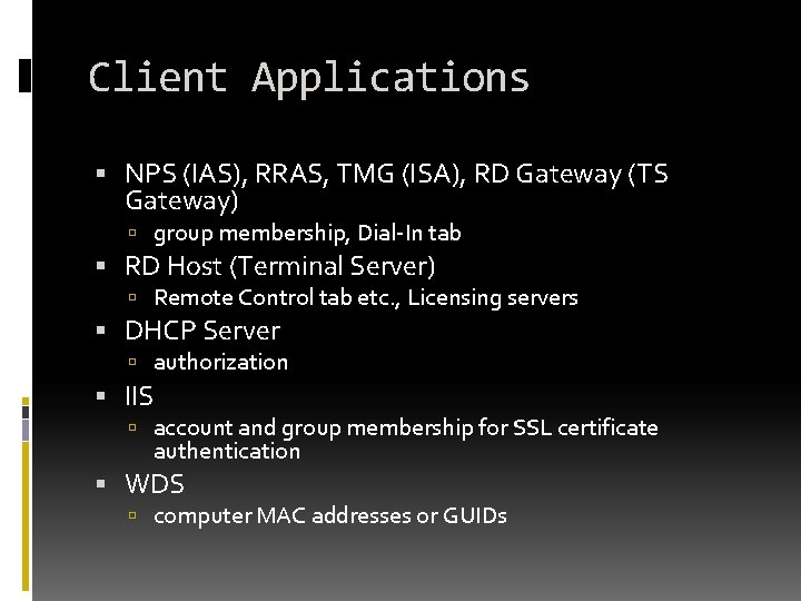 Client Applications NPS (IAS), RRAS, TMG (ISA), RD Gateway (TS Gateway) group membership, Dial-In