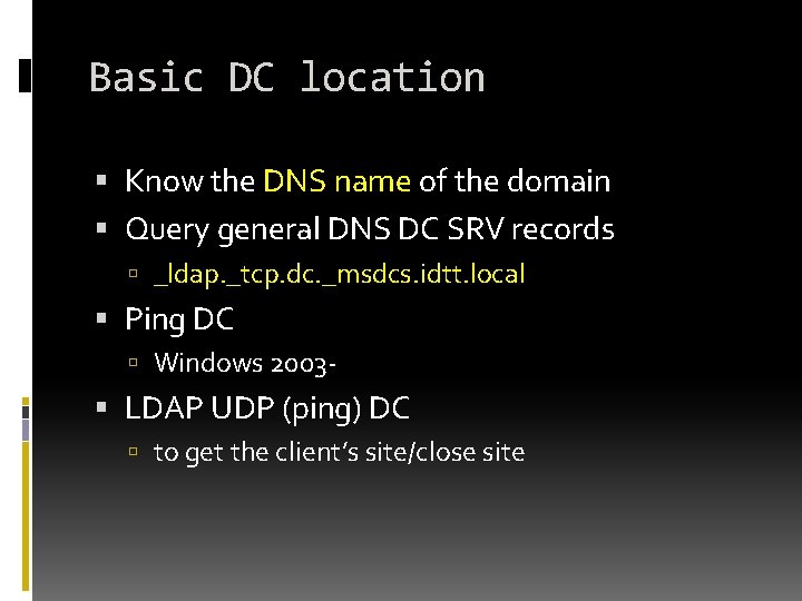 Basic DC location Know the DNS name of the domain Query general DNS DC