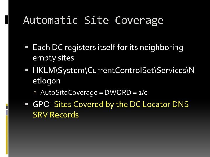 Automatic Site Coverage Each DC registers itself for its neighboring empty sites HKLMSystemCurrent. Control.