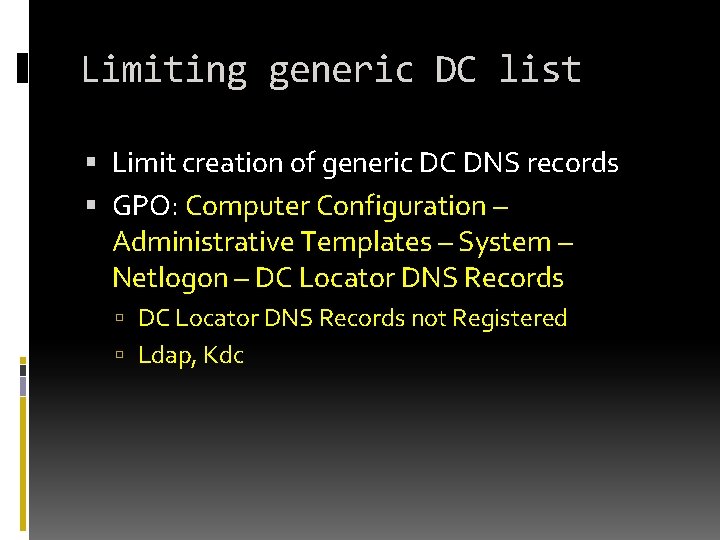 Limiting generic DC list Limit creation of generic DC DNS records GPO: Computer Configuration