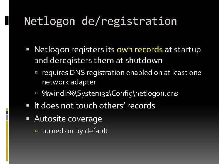 Netlogon de/registration Netlogon registers its own records at startup and deregisters them at shutdown