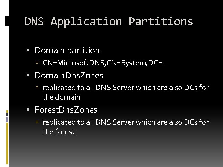 DNS Application Partitions Domain partition CN=Microsoft. DNS, CN=System, DC=. . . Domain. Dns. Zones