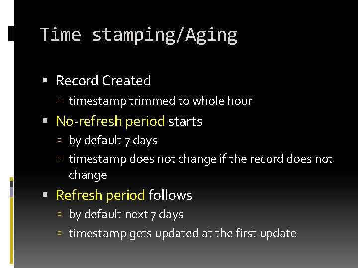 Time stamping/Aging Record Created timestamp trimmed to whole hour No-refresh period starts by default