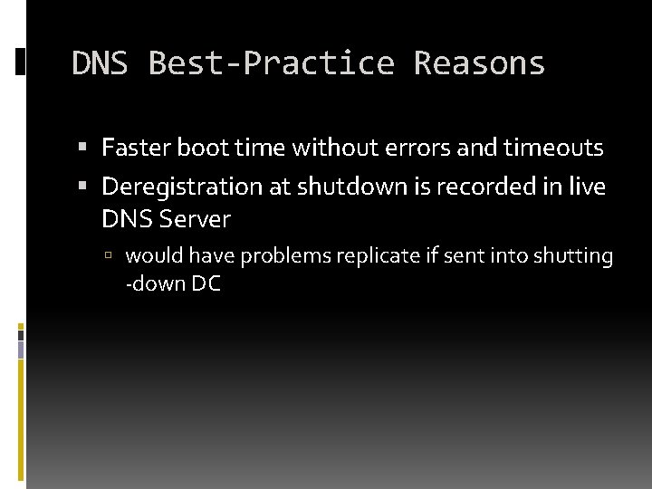 DNS Best-Practice Reasons Faster boot time without errors and timeouts Deregistration at shutdown is