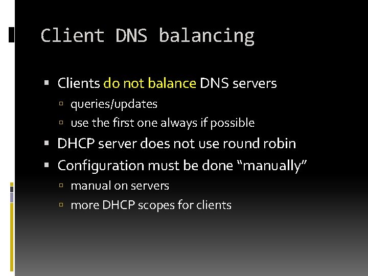 Client DNS balancing Clients do not balance DNS servers queries/updates use the first one