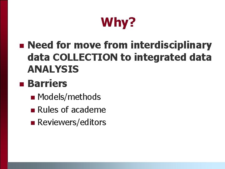 Why? n n Need for move from interdisciplinary data COLLECTION to integrated data ANALYSIS