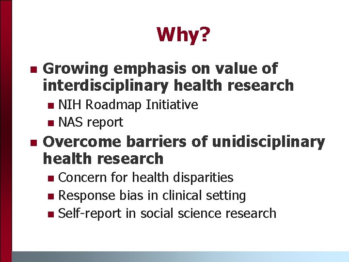Why? n Growing emphasis on value of interdisciplinary health research NIH Roadmap Initiative n