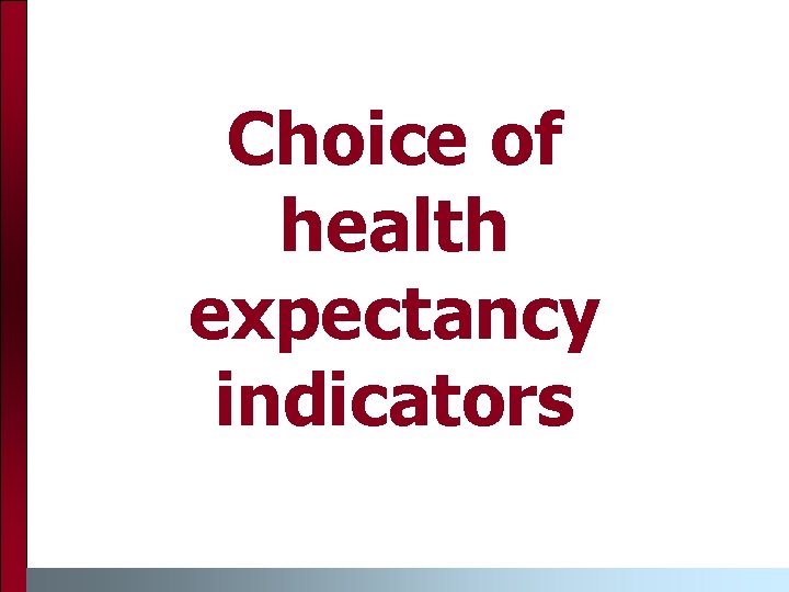 Choice of health expectancy indicators 