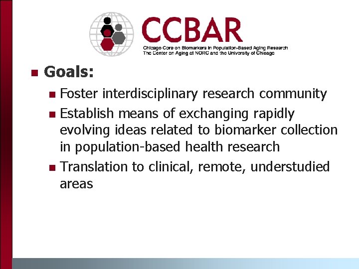 n Goals: Foster interdisciplinary research community n Establish means of exchanging rapidly evolving ideas