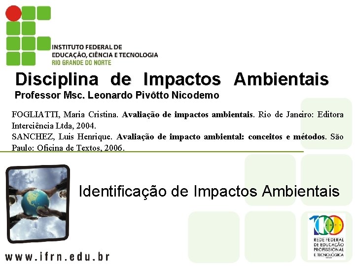 Disciplina de Impactos Ambientais Professor Msc. Leonardo Pivôtto Nicodemo FOGLIATTI, Maria Cristina. Avaliação de