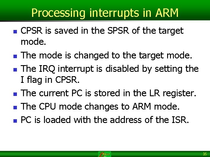 Processing interrupts in ARM n n n CPSR is saved in the SPSR of