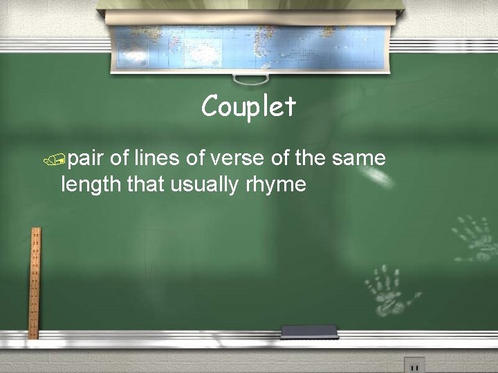 Couplet /pair of lines of verse of the same length that usually rhyme 