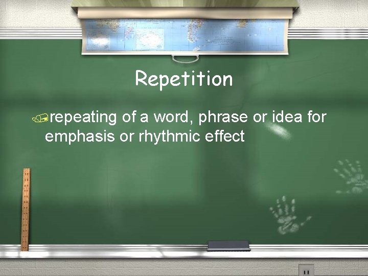 Repetition /repeating of a word, phrase or idea for emphasis or rhythmic effect 