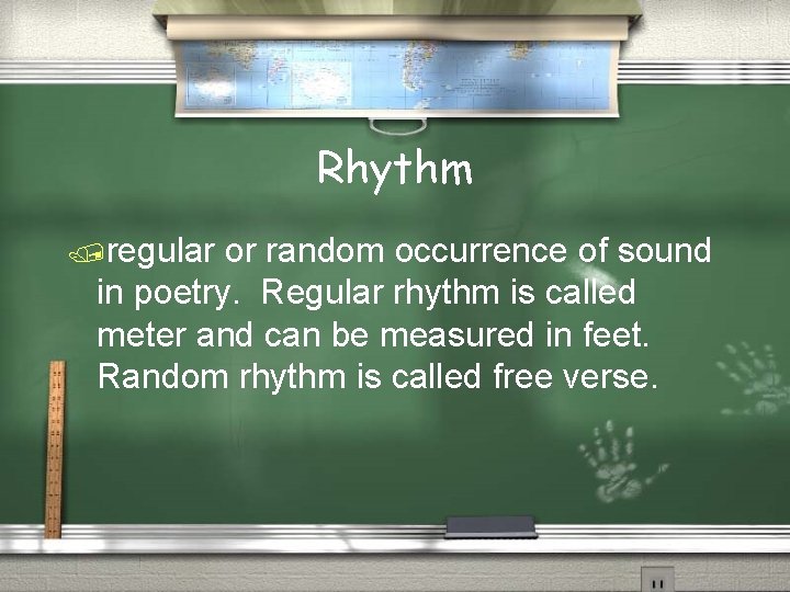 Rhythm /regular or random occurrence of sound in poetry. Regular rhythm is called meter