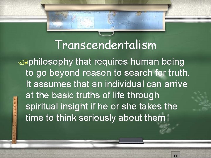 Transcendentalism /philosophy that requires human being to go beyond reason to search for truth.