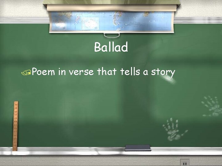 Ballad /Poem in verse that tells a story 