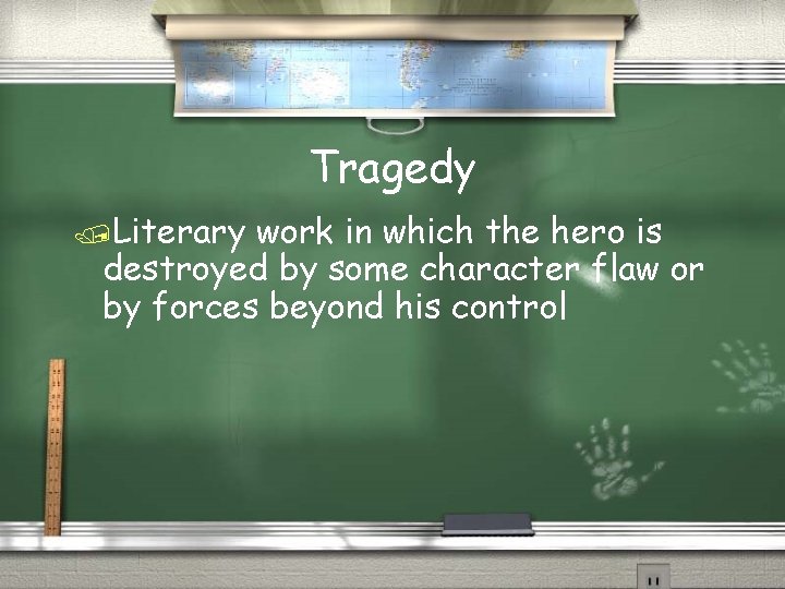 Tragedy /Literary work in which the hero is destroyed by some character flaw or