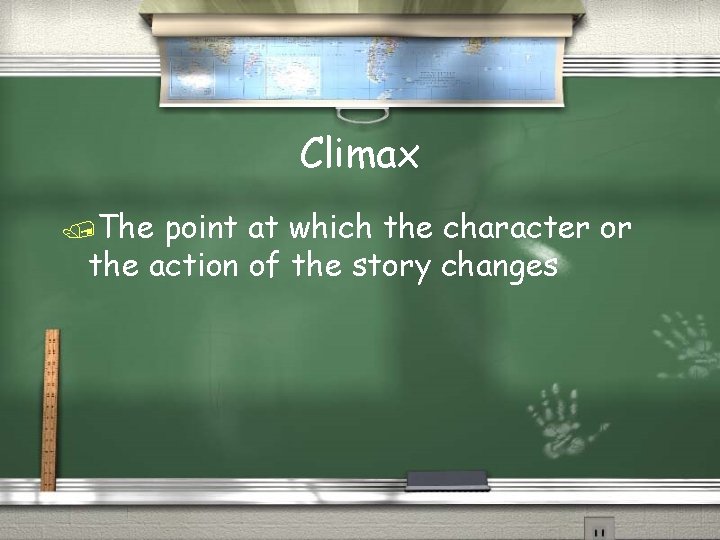 Climax /The point at which the character or the action of the story changes