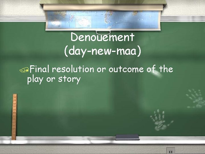 Denouement (day-new-maa) /Final resolution or outcome of the play or story 