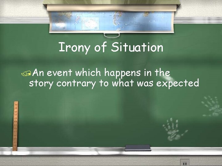 Irony of Situation /An event which happens in the story contrary to what was