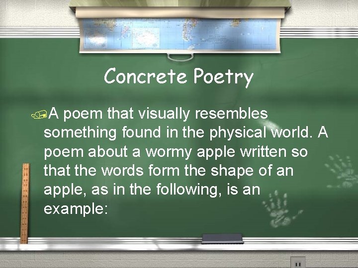 Concrete Poetry /A poem that visually resembles something found in the physical world. A