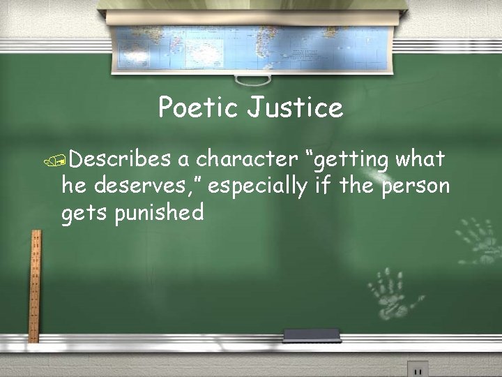 Poetic Justice /Describes a character “getting what he deserves, ” especially if the person