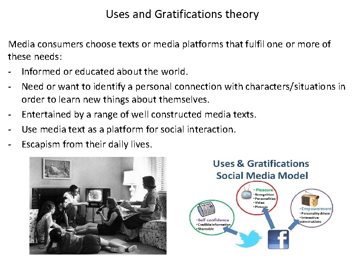 Uses and Gratifications theory Media consumers choose texts or media platforms that fulfil one