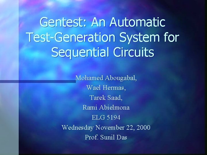 Gentest: An Automatic Test-Generation System for Sequential Circuits Mohamed Abougabal, Wael Hermas, Tarek Saad,