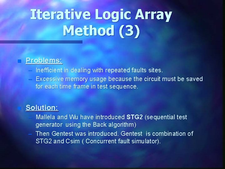 Iterative Logic Array Method (3) n Problems: – Inefficient in dealing with repeated faults