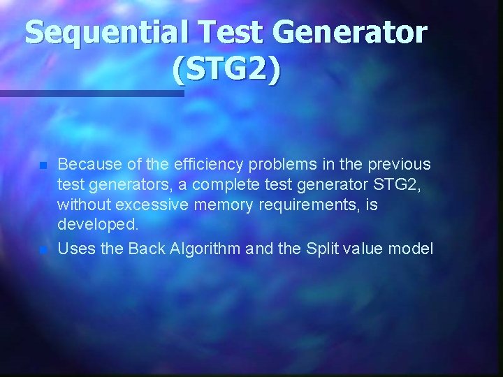 Sequential Test Generator (STG 2) n n Because of the efficiency problems in the