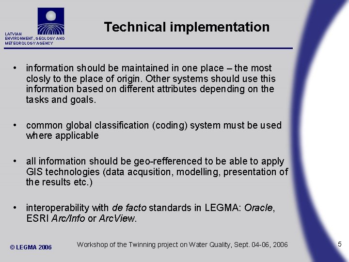 LATVIAN ENVIRONMENT, GEOLOGY AND METEOROLOGY AGENCY Technical implementation • information should be maintained in