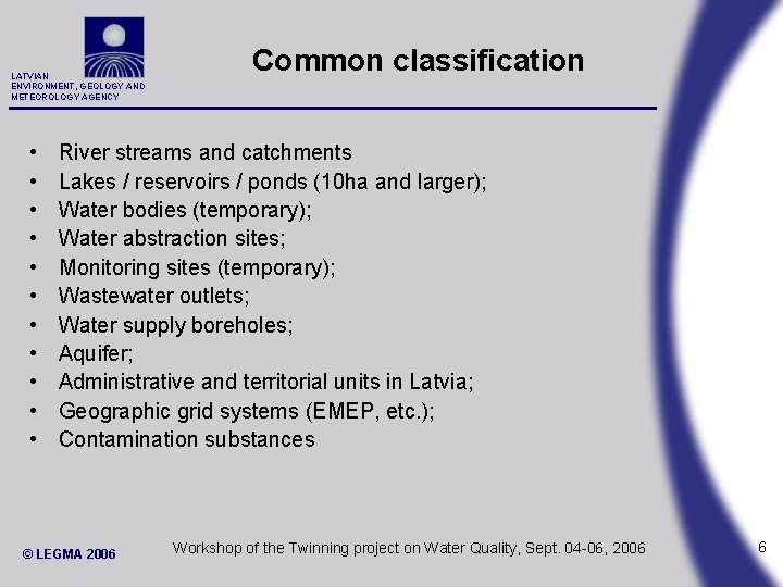 LATVIAN ENVIRONMENT, GEOLOGY AND METEOROLOGY AGENCY • • • Common classification River streams and