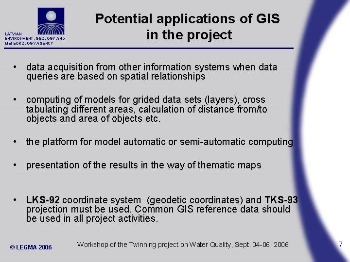 LATVIAN ENVIRONMENT, GEOLOGY AND METEOROLOGY AGENCY Potential applications of GIS in the project •