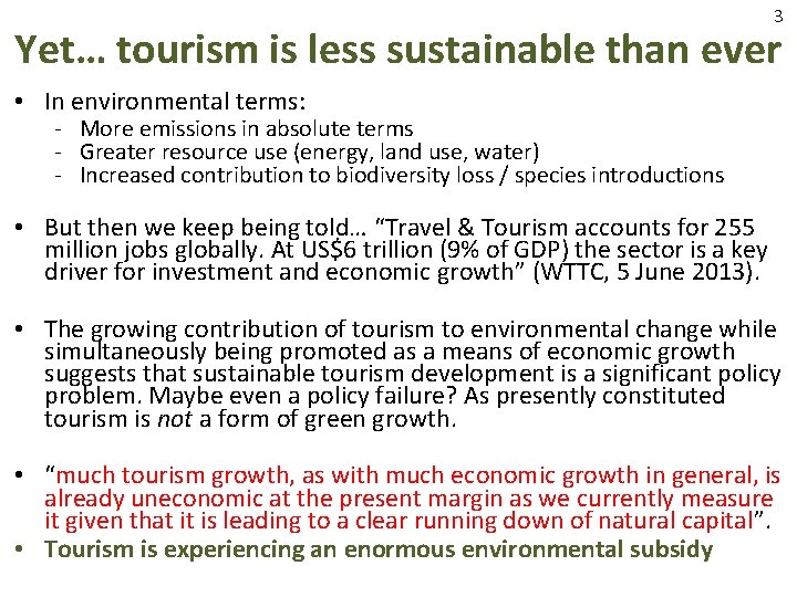 3 Yet… tourism is less sustainable than ever • In environmental terms: - More