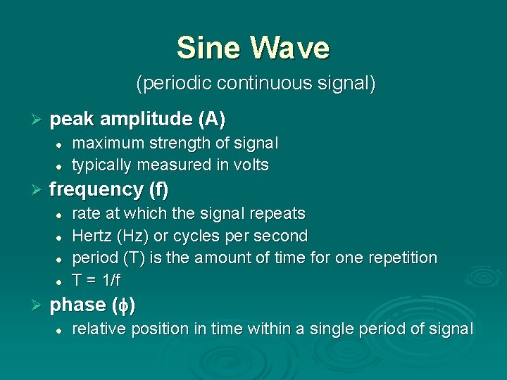 Sine Wave (periodic continuous signal) Ø peak amplitude (A) l l Ø frequency (f)